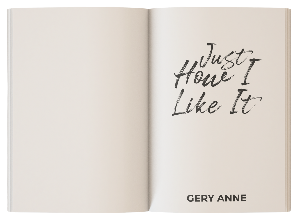 Just How I Like It by Gery Anne Just How I Like It by Gery Anne